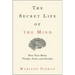 The Secret Life of the Mind: How Your Brain Thinks, Feels, and Decides
