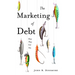The Marketing of Debt: How They Get You