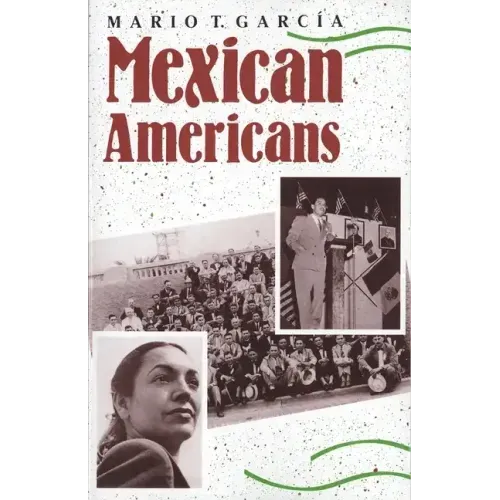 Mexican Americans: Leadership, Ideology, and Identity, 1930-1960
