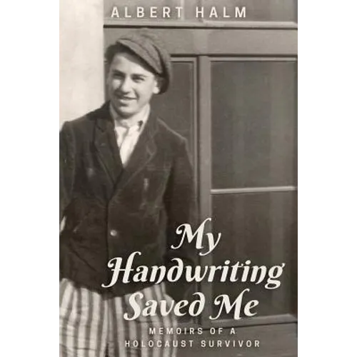 My Handwriting Saved Me: Memoirs of a Holocaust Survivor
