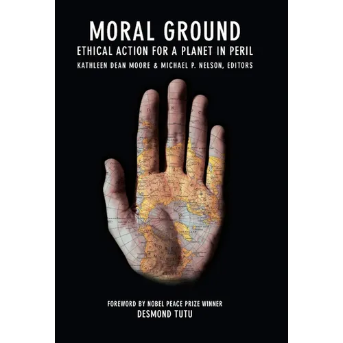 Moral Ground: Ethical Action for a Planet in Peril