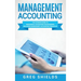 Management Accounting: The Ultimate Guide to Managerial Accounting for Beginners Including Management Accounting Principles