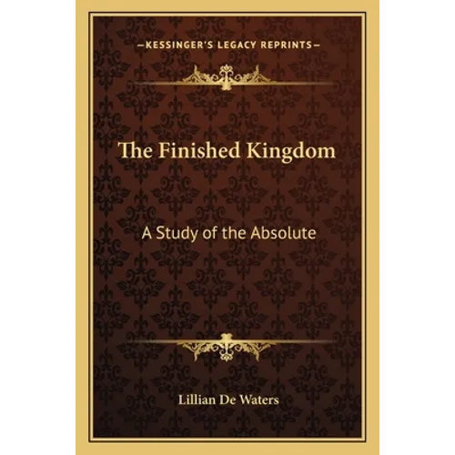 The Finished Kingdom: A Study of the Absolute