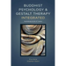 Buddhist Psychology and Gestalt Therapy Integrated: Psychotherapy for the 21st Century
