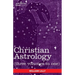Christian Astrology (Three Volumes in One)