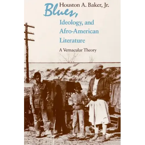 Blues, Ideology, and Afro-American Literature: A Vernacular Theory