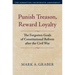 Punish Treason, Reward Loyalty: The Forgotten Goals of Constitutional Reform After the Civil War