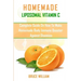 Homemade Liposomal Vitamin C: Complete Guide on How to Make Homemade Immune Booster Against Diseases