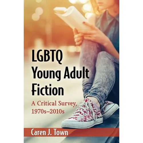 LGBTQ Young Adult Fiction: A Critical Survey, 1970s-2010s