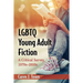 LGBTQ Young Adult Fiction: A Critical Survey, 1970s-2010s