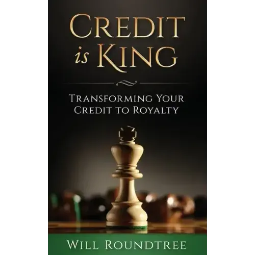 Credit Is King: Transforming Your Credit to Royalty