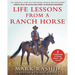 Life Lessons from a Ranch Horse: 6 Fundamentals of Training Horses--And Yourself