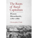The Roots of Rural Capitalism: Western Massachusetts, 1780-1860