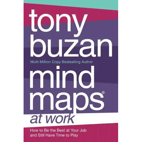 Mind Maps at Work: How to Be the Best at Work and Still Have Time to Play