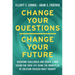 Change Your Questions, Change Your Future: Learn to Shift Your Perspective, Overcome Obstacles, and Create Lasting Change--One Question at a Time