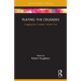 Playing the Crusades: Engaging the Crusades, Volume Five
