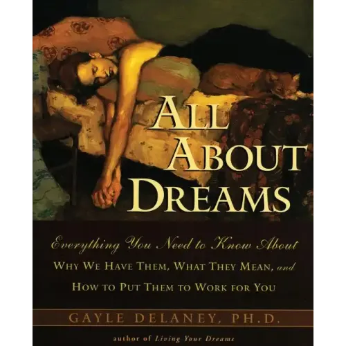 All about Dreams: Everything You Need to Know about *Why We Have Them *What They Mean *And How to Put Them to Work for You