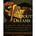 All about Dreams: Everything You Need to Know about *Why We Have Them *What They Mean *And How to Put Them to Work for You