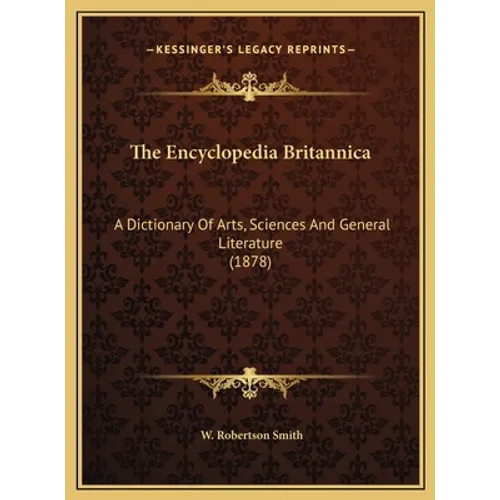 The Encyclopedia Britannica: A Dictionary Of Arts, Sciences And General Literature (1878)