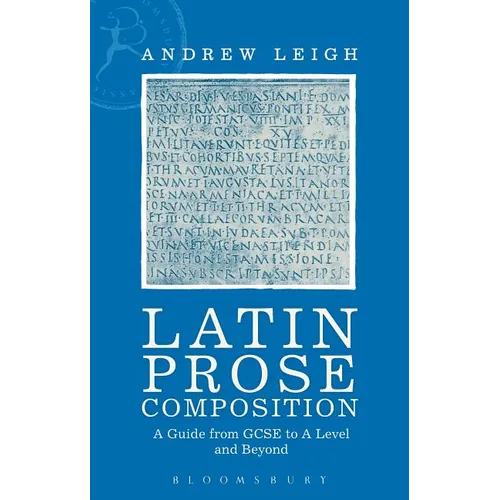 Latin Prose Composition: A Guide from GCSE to a Level and Beyond