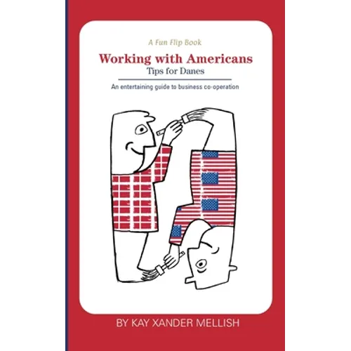 A fun flip book: Working with Americans and Working with Danes: A delightful but informative look at cultural differences between Denmark and the USA