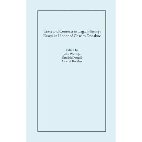 Texts and Contexts in Legal History: Essays in Honor of Charles Donahue