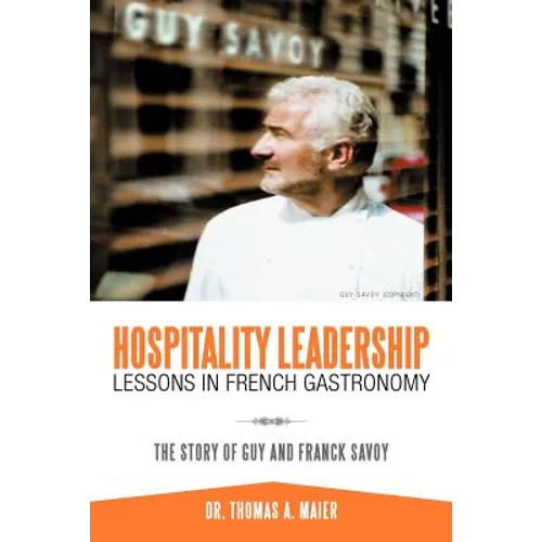 Hospitality Leadership Lessons in French Gastronomy: The Story of Guy and Franck Savoy