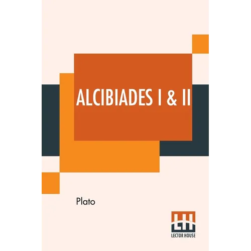 Alcibiades I & II: Translated By Benjamin Jowett