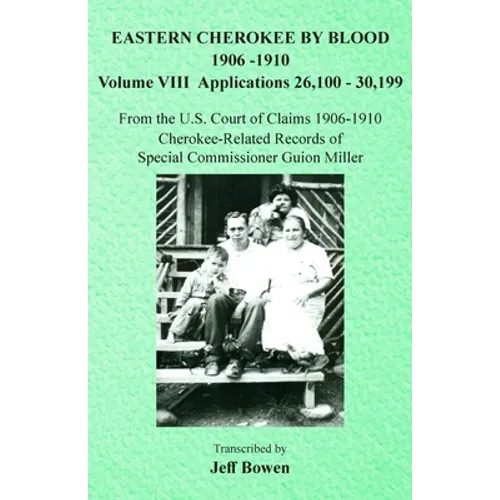 Eastern Cherokee By Blood, 1906-1910: Volume VIII Applications 26,100-30,199