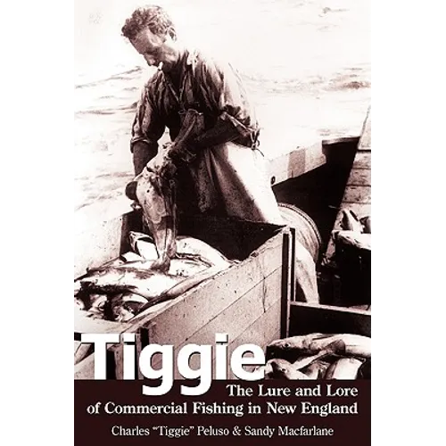 Tiggie: The Lure and Lore of Commercial Fishing in New England