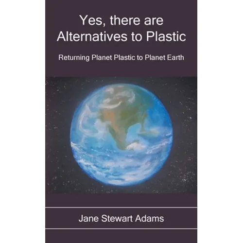 Yes, There are Alternatives to Plastic: Returning Planet Plastic to Planet Earth