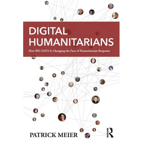 Digital Humanitarians: How Big Data Is Changing the Face of Humanitarian Response