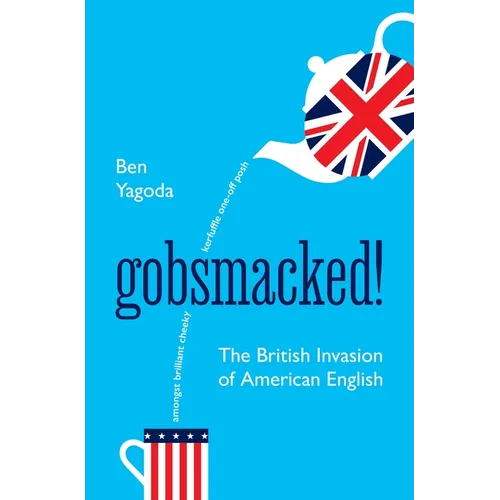 Gobsmacked!: The British Invasion of American English