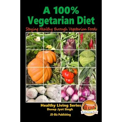A 100% Vegetarian Diet - Staying Healthy through Vegetarian Foods
