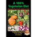 A 100% Vegetarian Diet - Staying Healthy through Vegetarian Foods