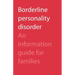 Borderline Personality Disorder: An Information Guide for Families