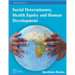 Social Determinants, Health Equity and Human Development