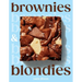 Brownies and Blondies: Seriously Delicious Recipes to Make at Home
