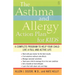 The Asthma and Allergy Action Plan for Kids: A Complete Program to Help Your Child Live a Full and Active Life