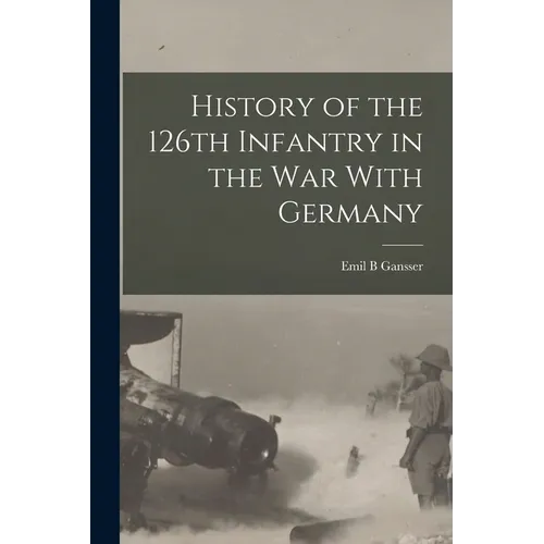 History of the 126th Infantry in the war With Germany