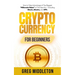 Cryptocurrency for Beginners: How to Take Advantage of the Biggest "Millionaire Maker" of the New Era, Including Bitcoin, Altcoins, and NFTs