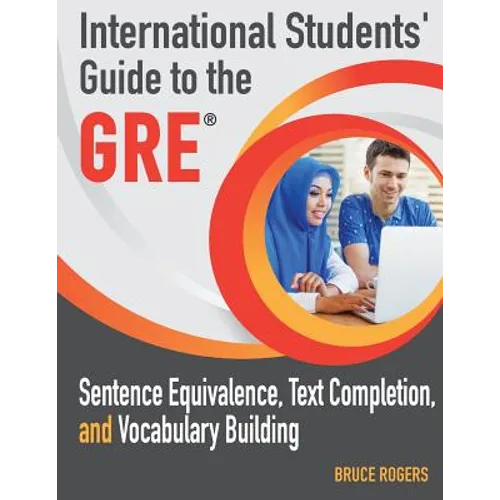 International Students' Guide to the GRE: Sentence Equivalence, Text Completion, and Vocabulary Building