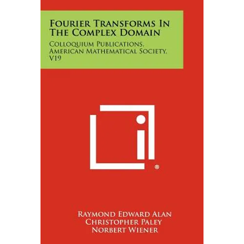 Fourier Transforms In The Complex Domain: Colloquium Publications, American Mathematical Society, V19