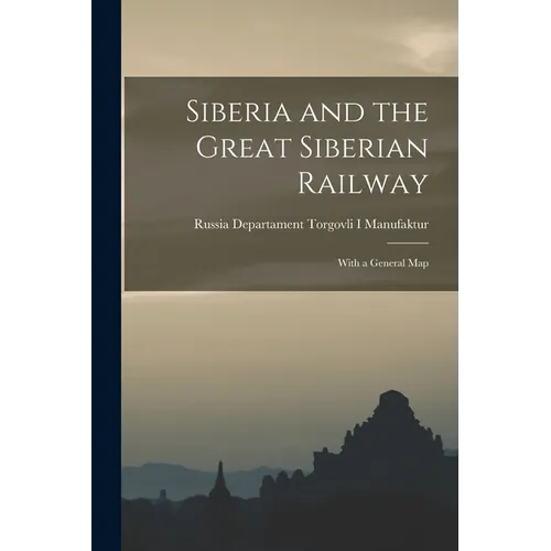 Siberia and the Great Siberian Railway: With a General Map