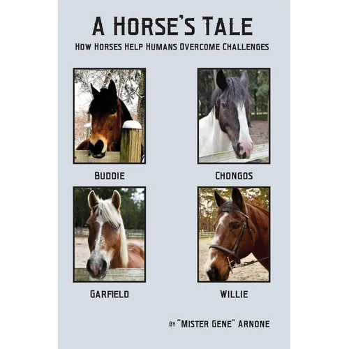A Horse's Tale-How Horses Help Humans Overcome Challenges