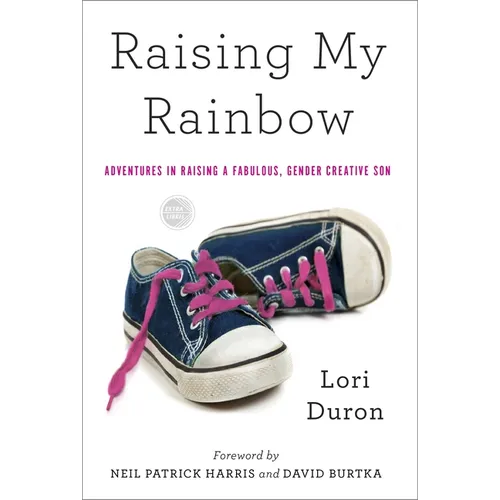 Raising My Rainbow: Adventures in Raising a Fabulous, Gender Creative Son