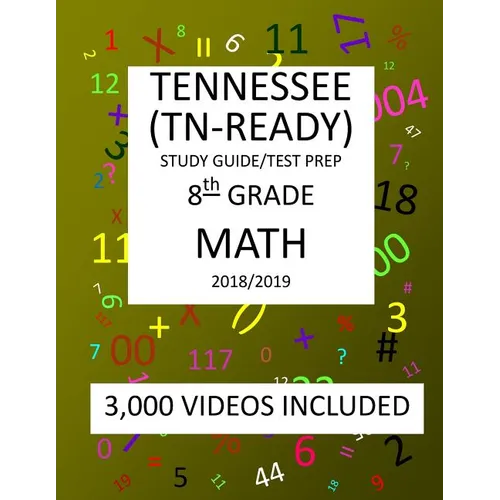 8th Grade TENNESSEE TN-READY, 2019 MATH, Test Prep: 8th Grade TENNESSEE TN-READY 2019 MATH Test Prep/Study Guide