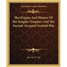 The Origins And History Of The Knights Templars And The Ancient Accepted Scottish Rite