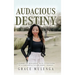 Audacious Destiny: A journey of resilience, faith, and discovery of a purposeful future amidst tragedy