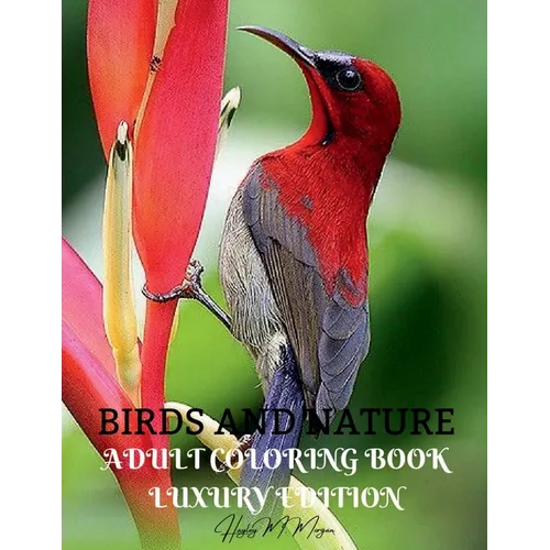 Birds and Nature Adult Coloring Book Luxury Edition: Creative Haven Birds Adult Coloring Book Unique and Amazing Nature and Bird Adult Coloring Book D